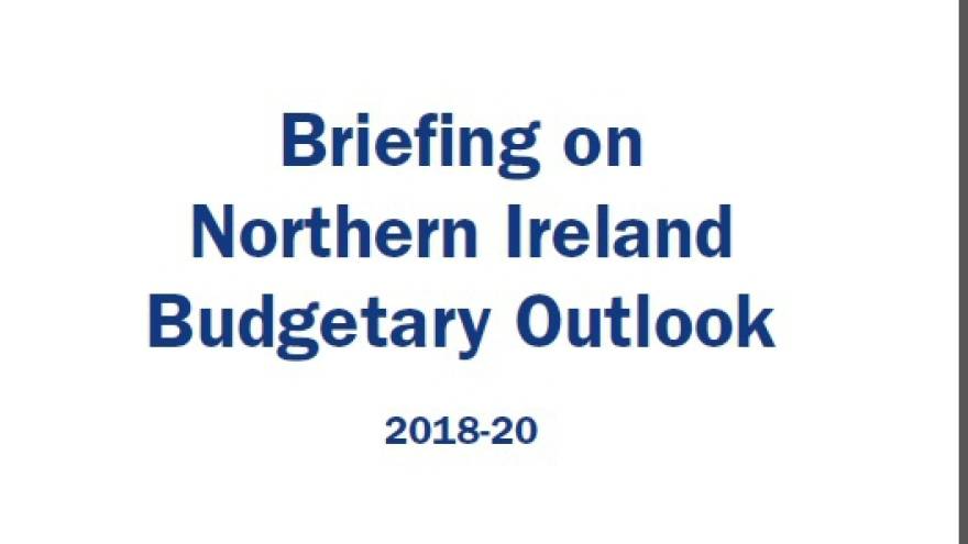 Text reading "Briefing on Northern Ireland Budgetary Outlook 2018-20"